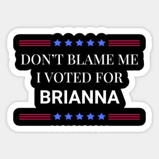 Don't Blame Me I Voted For Brianna Sticker